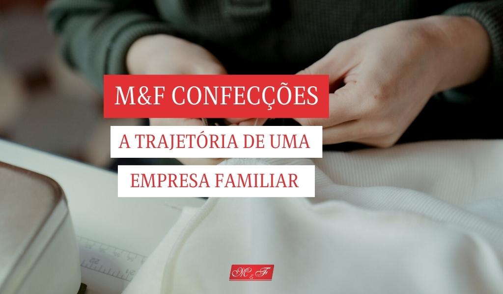 M&F Confecções – A trajetória de uma empresa familiar